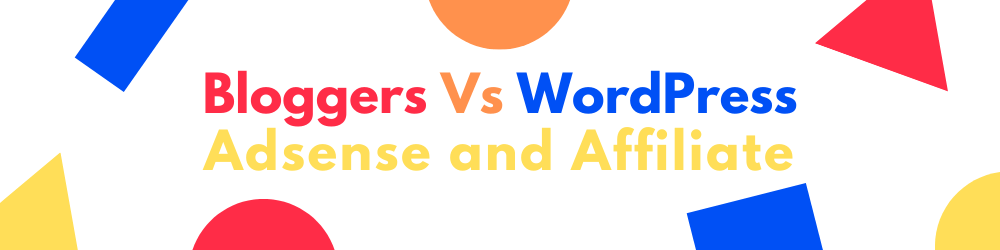 Bloggers Vs WordPress In terms of Adsense and Affiliate Marketing